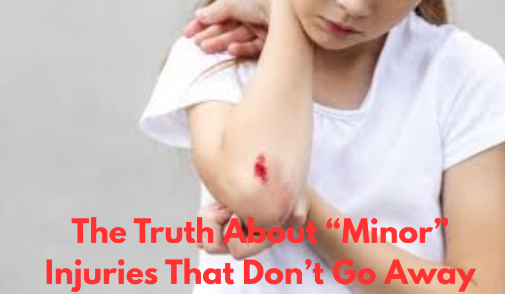The Truth About “Minor” Injuries That Don’t Go Away