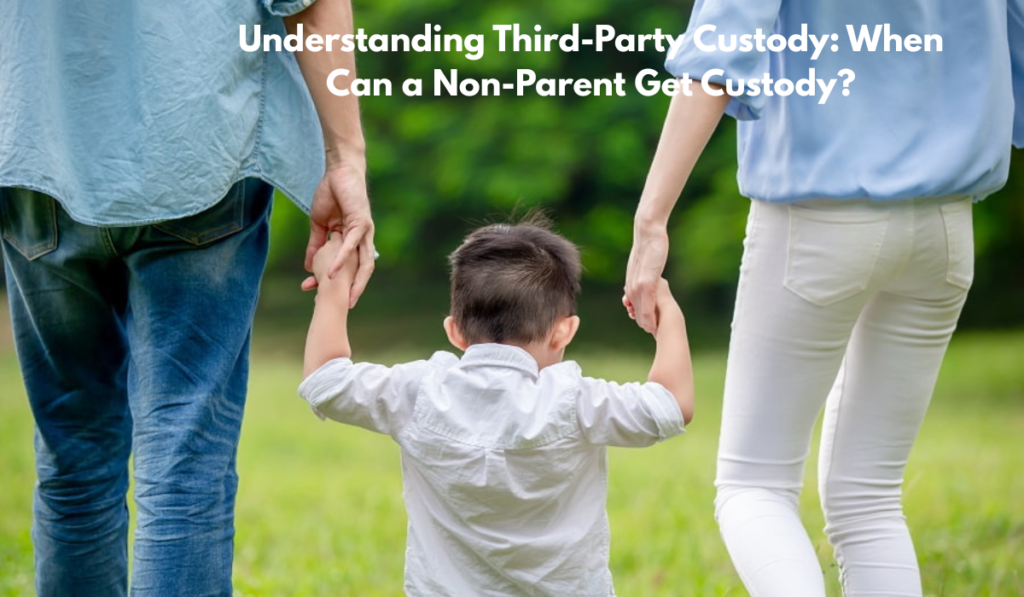 Understanding Third-Party Custody: When Can a Non-Parent Get Custody?
